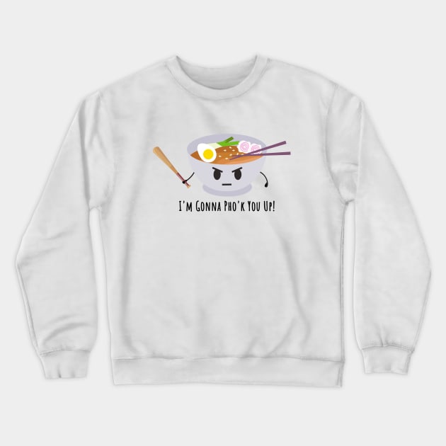 Vietnamese Pho Noodle Soup Pun | Pho'k You Up Crewneck Sweatshirt by shirtonaut